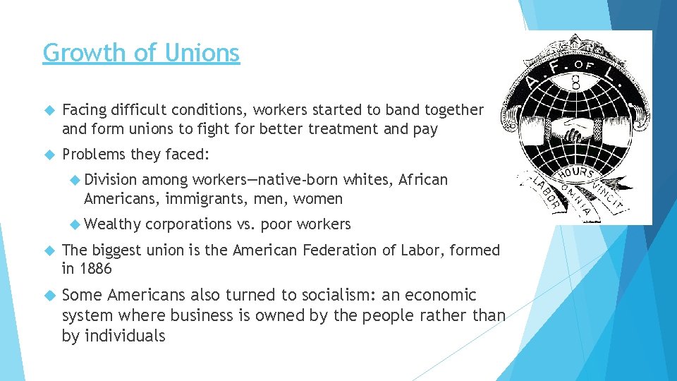 Growth of Unions Facing difficult conditions, workers started to band together and form unions