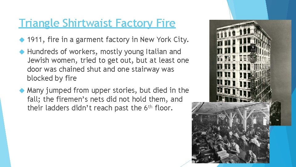 Triangle Shirtwaist Factory Fire 1911, fire in a garment factory in New York City.