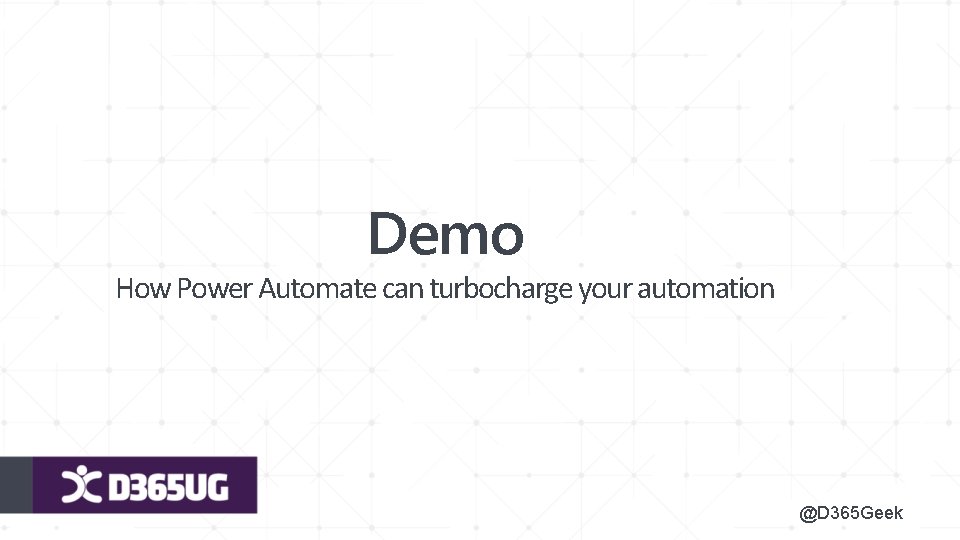 Demo How Power Automate can turbocharge your automation @D 365 Geek 