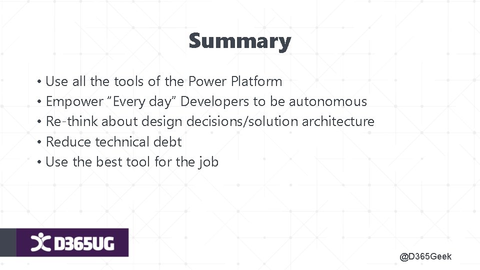 Summary • Use all the tools of the Power Platform • Empower “Every day”