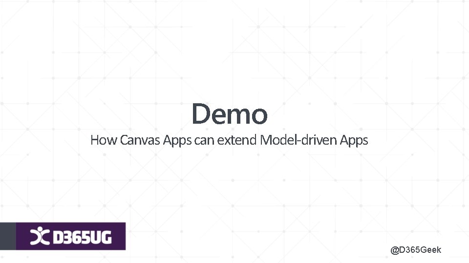 Demo How Canvas Apps can extend Model-driven Apps @D 365 Geek 