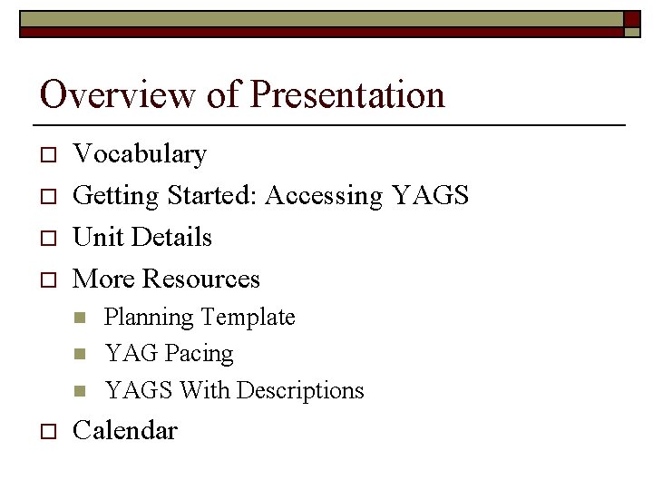 Overview of Presentation o o Vocabulary Getting Started: Accessing YAGS Unit Details More Resources