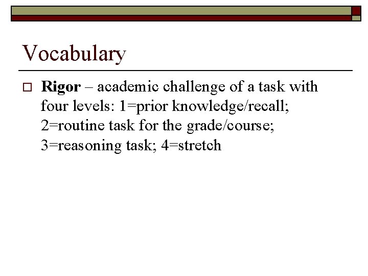 Vocabulary o Rigor – academic challenge of a task with four levels: 1=prior knowledge/recall;