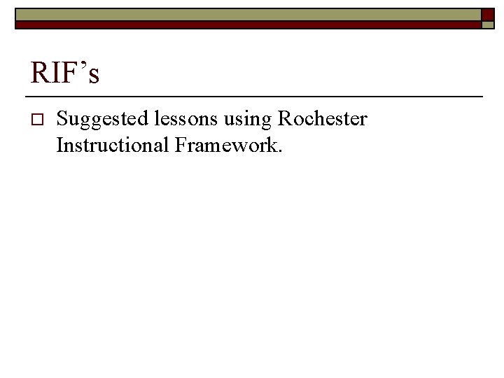 RIF’s o Suggested lessons using Rochester Instructional Framework. 