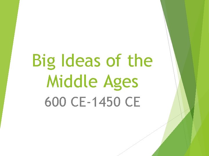 Big Ideas of the Middle Ages 600 CE-1450 CE 