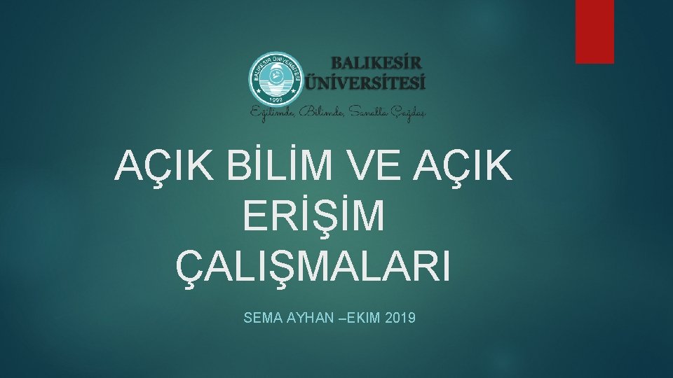 AÇIK BİLİM VE AÇIK ERİŞİM ÇALIŞMALARI SEMA AYHAN –EKIM 2019 