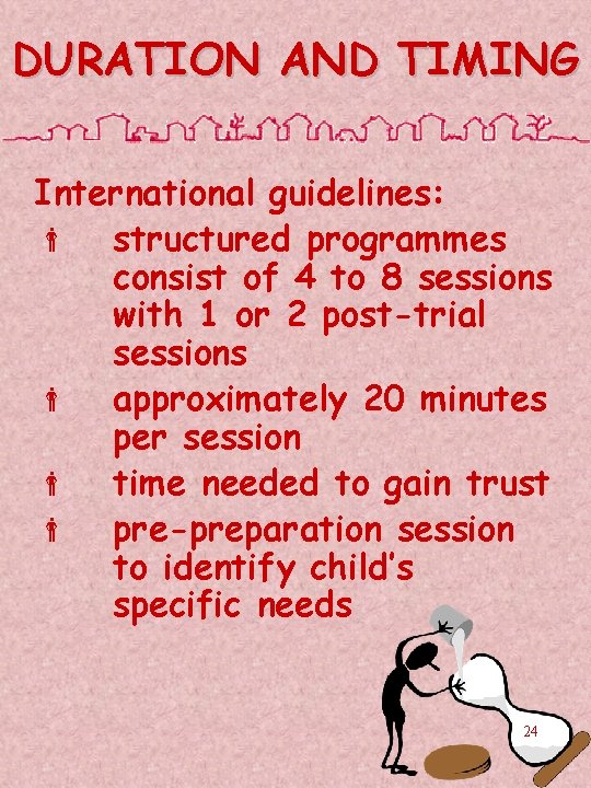 DURATION AND TIMING International guidelines: structured programmes consist of 4 to 8 sessions with