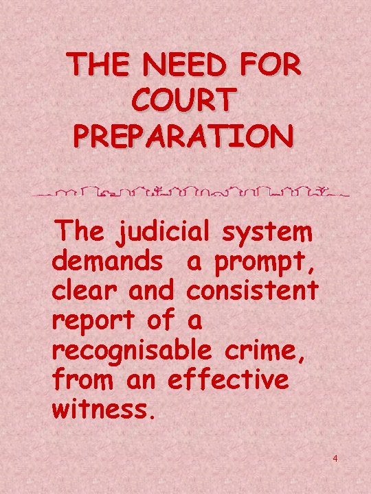 THE NEED FOR COURT PREPARATION The judicial system demands a prompt, clear and consistent