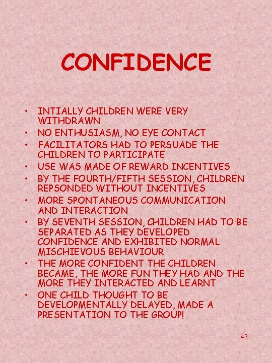 CONFIDENCE • • • INTIALLY CHILDREN WERE VERY WITHDRAWN NO ENTHUSIASM, NO EYE CONTACT