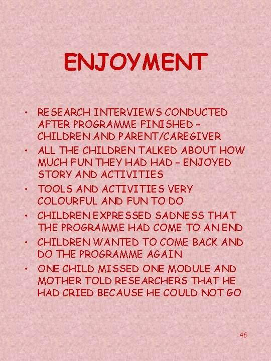 ENJOYMENT • RESEARCH INTERVIEWS CONDUCTED AFTER PROGRAMME FINISHED – CHILDREN AND PARENT/CAREGIVER • ALL