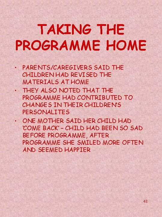 TAKING THE PROGRAMME HOME • PARENTS/CAREGIVERS SAID THE CHILDREN HAD REVISED THE MATERIALS AT