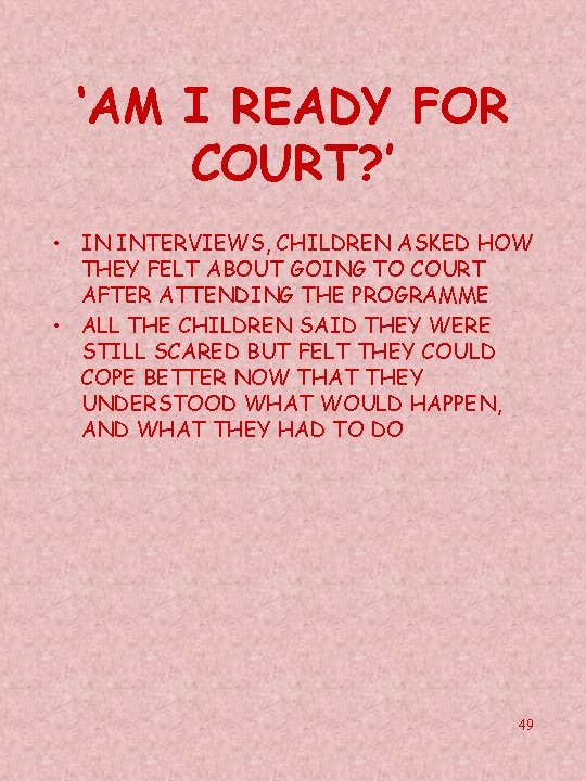 ‘AM I READY FOR COURT? ’ • IN INTERVIEWS, CHILDREN ASKED HOW THEY FELT