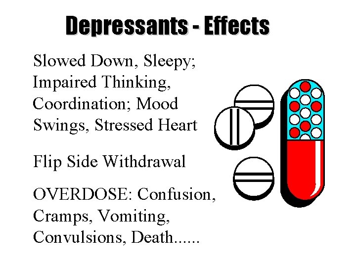Depressants - Effects Slowed Down, Sleepy; Impaired Thinking, Coordination; Mood Swings, Stressed Heart Flip
