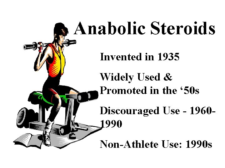 Anabolic Steroids Invented in 1935 Widely Used & Promoted in the ‘ 50 s
