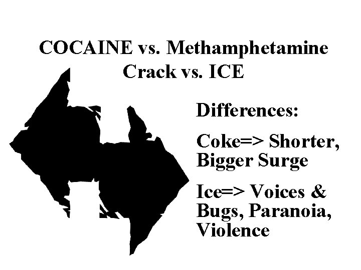 COCAINE vs. Methamphetamine Crack vs. ICE Differences: Coke=> Shorter, Bigger Surge Ice=> Voices &