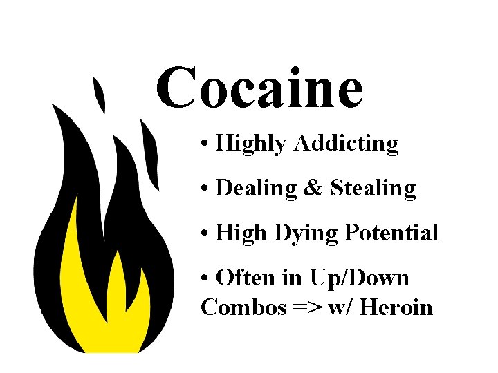 Cocaine • Highly Addicting • Dealing & Stealing • High Dying Potential • Often