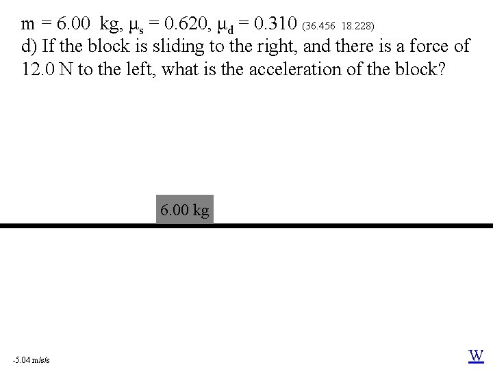 m = 6. 00 kg, μs = 0. 620, μd = 0. 310 (36.