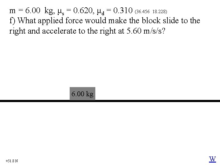 m = 6. 00 kg, μs = 0. 620, μd = 0. 310 (36.