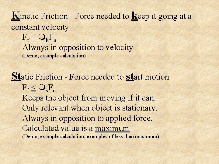 Kinetic Friction - Force needed to keep it going at a constant velocity. Ff