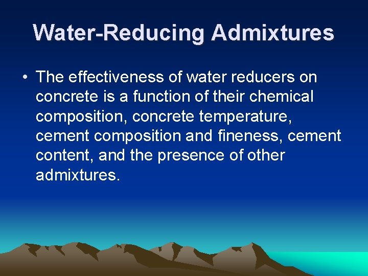 Water-Reducing Admixtures • The effectiveness of water reducers on concrete is a function of