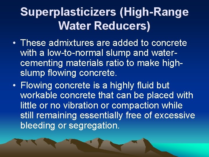 Superplasticizers (High-Range Water Reducers) • These admixtures are added to concrete with a low-to-normal