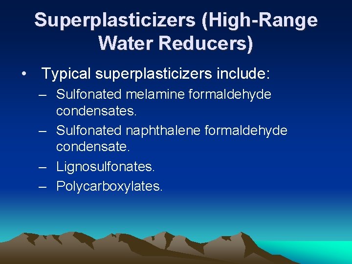 Superplasticizers (High-Range Water Reducers) • Typical superplasticizers include: – Sulfonated melamine formaldehyde condensates. –