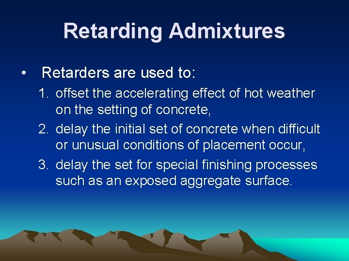 Retarding Admixtures • Retarders are used to: 1. offset the accelerating effect of hot