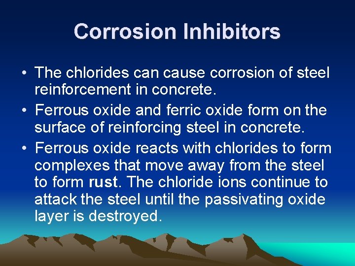 Corrosion Inhibitors • The chlorides can cause corrosion of steel reinforcement in concrete. •