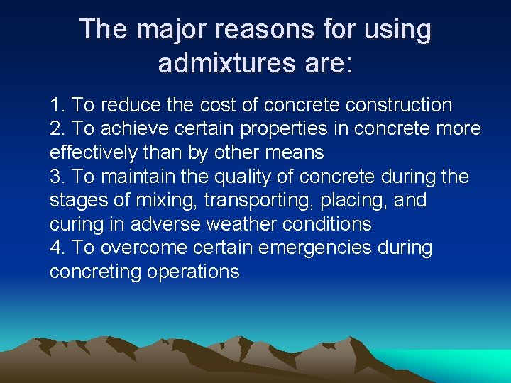 The major reasons for using admixtures are: 1. To reduce the cost of concrete