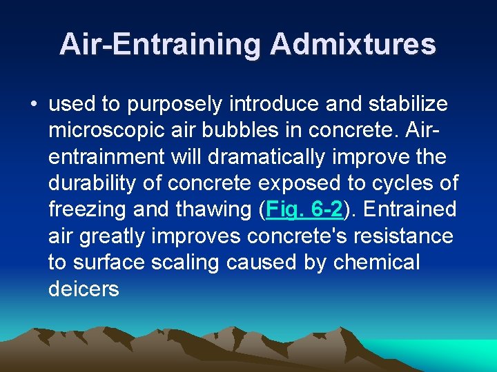 Air-Entraining Admixtures • used to purposely introduce and stabilize microscopic air bubbles in concrete.