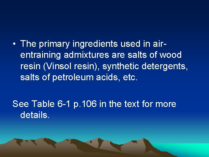 • The primary ingredients used in airentraining admixtures are salts of wood resin