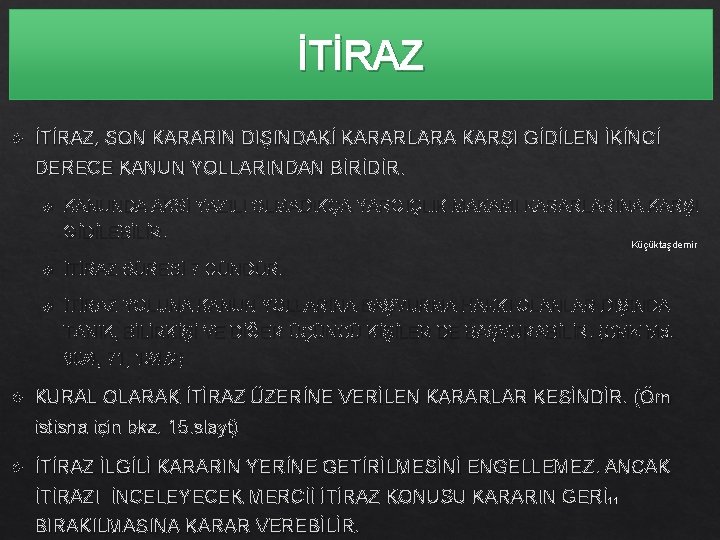 İTİRAZ İTİRAZ, SON KARARIN DIŞINDAKİ KARARLARA KARŞI GİDİLEN İKİNCİ DERECE KANUN YOLLARINDAN BİRİDİR. KANUNDA