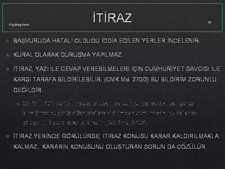 Küçüktaşdemir İTİRAZ 16 BAŞVURUDA HATALI OLDUĞU İDDİA EDİLEN YERLER İNCELENİR. KURAL OLARAK DURUŞMA YAPILMAZ.