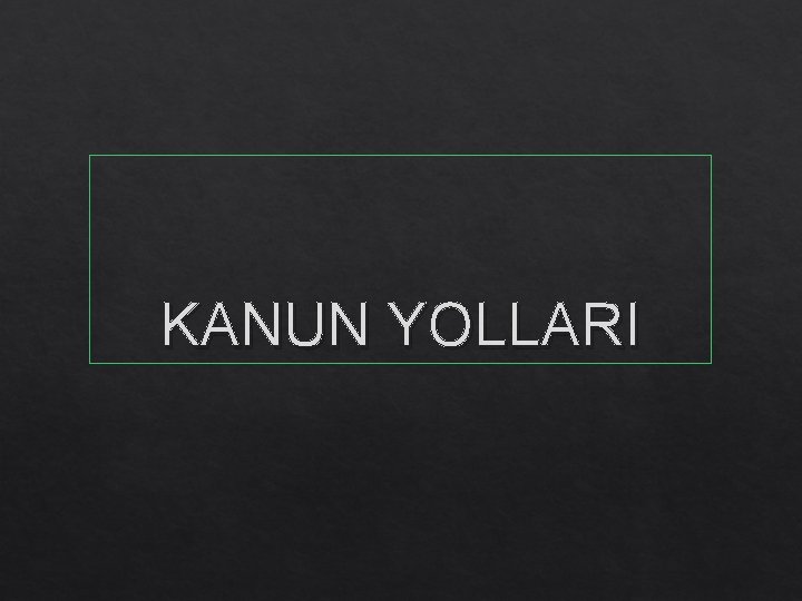 KANUN YOLLARI 