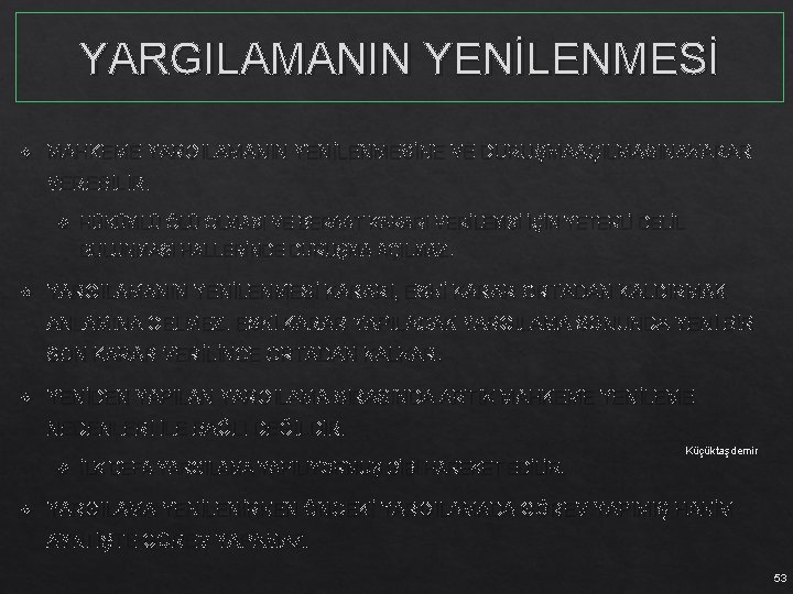 YARGILAMANIN YENİLENMESİ MAHKEME YARGILAMANIN YENİLENMESİNE VE DURUŞMAAÇILMASINAKARAR VEREBİLİR. HÜKÜMLÜ ÖLÜ OLMASI VE BERAAT KARARI