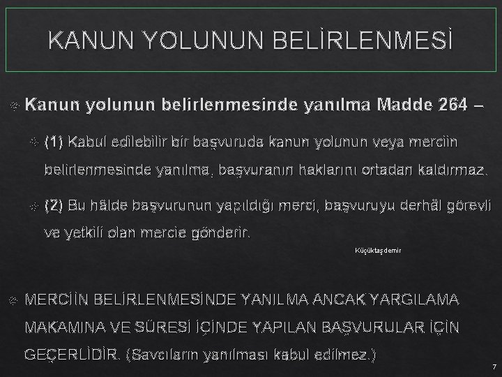 KANUN YOLUNUN BELİRLENMESİ Kanun yolunun belirlenmesinde yanılma Madde 264 – (1) Kabul edilebilir başvuruda