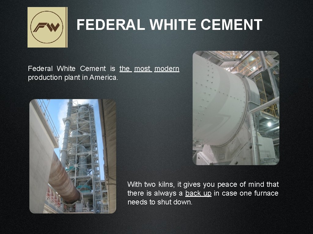 FEDERAL WHITE CEMENT Federal White Cement is the most modern production plant in America.