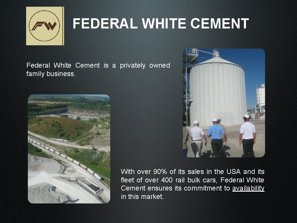 FEDERAL WHITE CEMENT Federal White Cement is a privately owned family business. With over