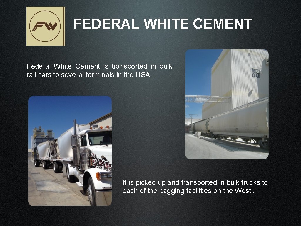 FEDERAL WHITE CEMENT Federal White Cement is transported in bulk rail cars to several