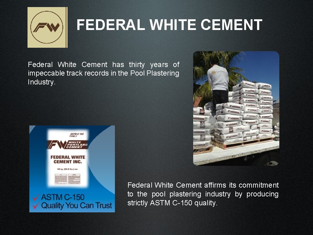 FEDERAL WHITE CEMENT Federal White Cement has thirty years of impeccable track records in