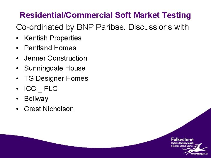 Residential/Commercial Soft Market Testing Co-ordinated by BNP Paribas. Discussions with • • Kentish Properties