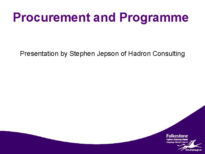 Procurement and Programme Presentation by Stephen Jepson of Hadron Consulting 