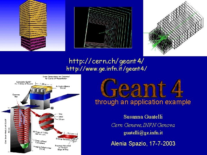 http: //cern. ch/geant 4/ http: //www. ge. infn. it/geant 4/ through an application example