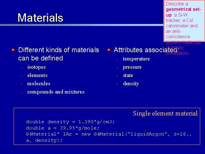 Materials Different kinds of materials can be defined – – isotopes elements molecules compounds