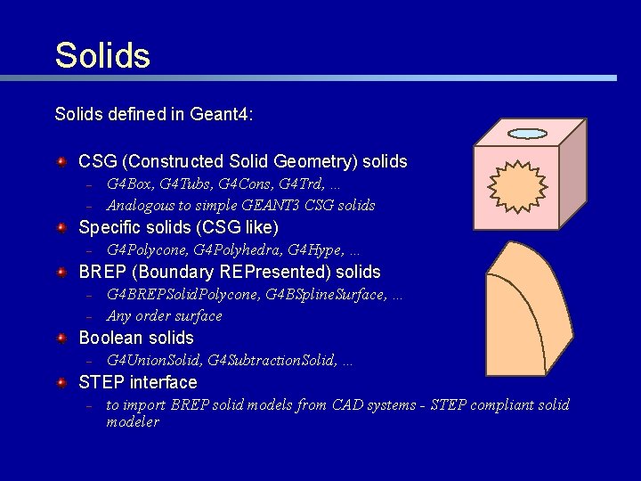 Solids defined in Geant 4: CSG (Constructed Solid Geometry) solids – – G 4
