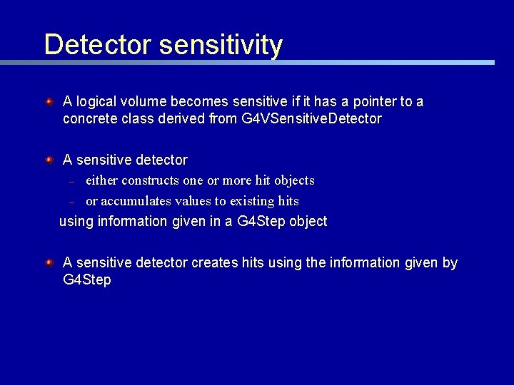 Detector sensitivity A logical volume becomes sensitive if it has a pointer to a