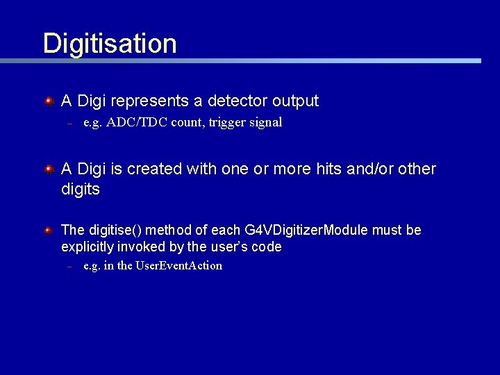 Digitisation A Digi represents a detector output – e. g. ADC/TDC count, trigger signal