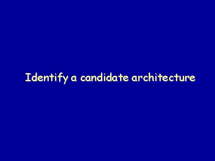 Identify a candidate architecture 