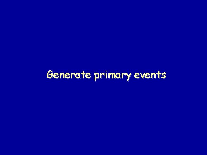 Generate primary events 