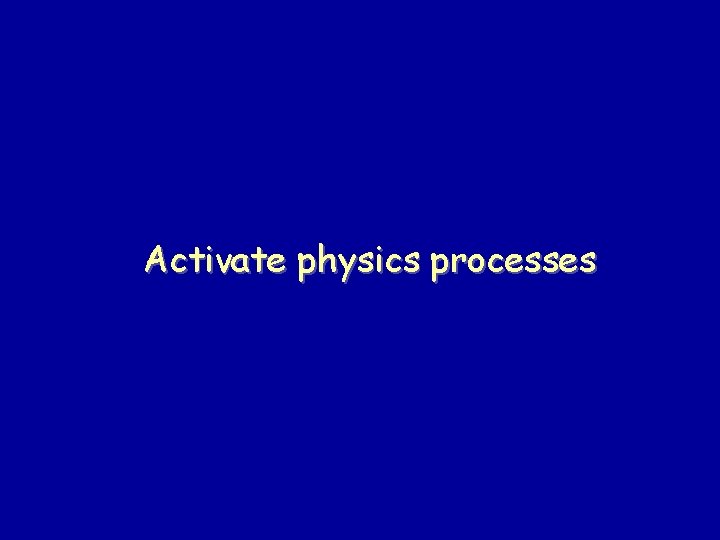 Activate physics processes 
